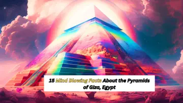 15 Mind Blowing Facts About the Pyramids of Giza Egypt